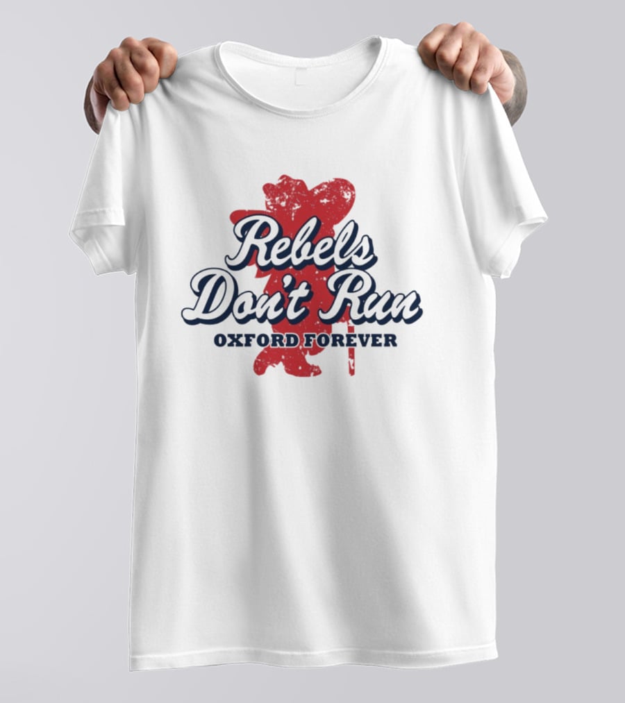 Rebels Don't Run Oxford Forever Ole Miss Rebels Football T-Shirt