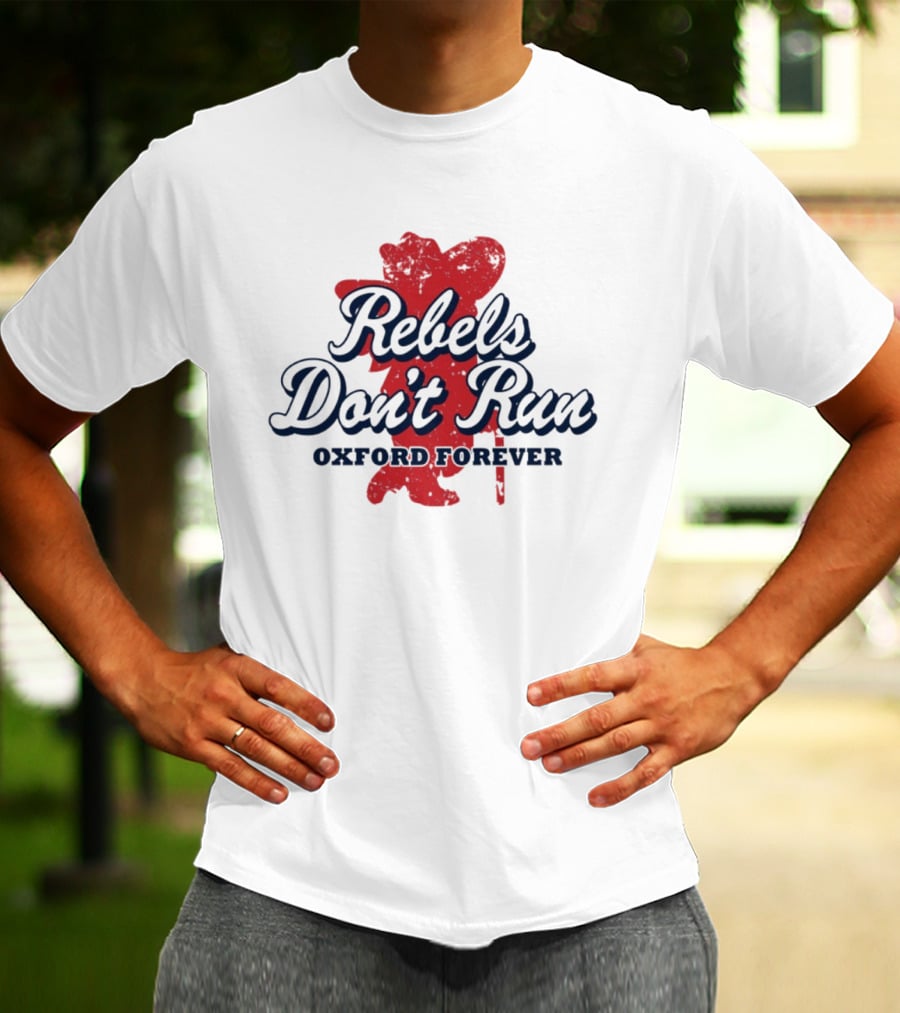 Rebels Don't Run Oxford Forever Ole Miss Rebels Football T-Shirt