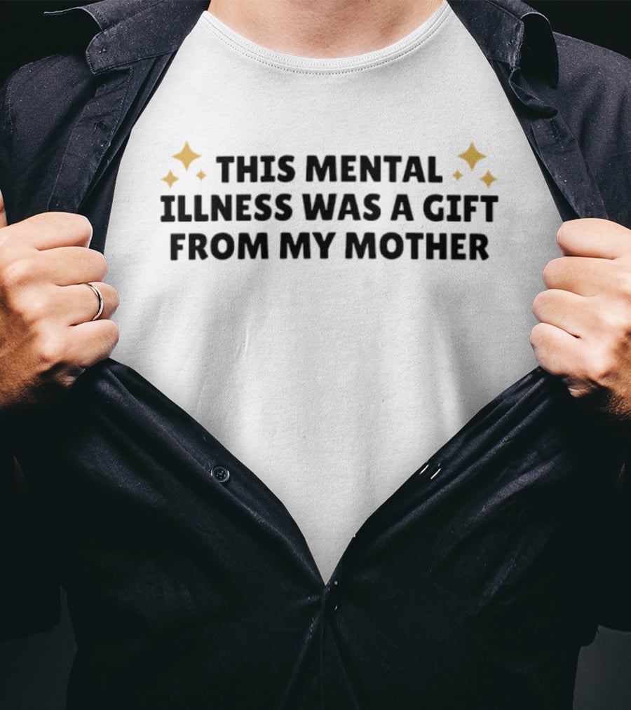 This Mental Illness Was A Gift From My Mother With Sparkle Accents T-Shirt