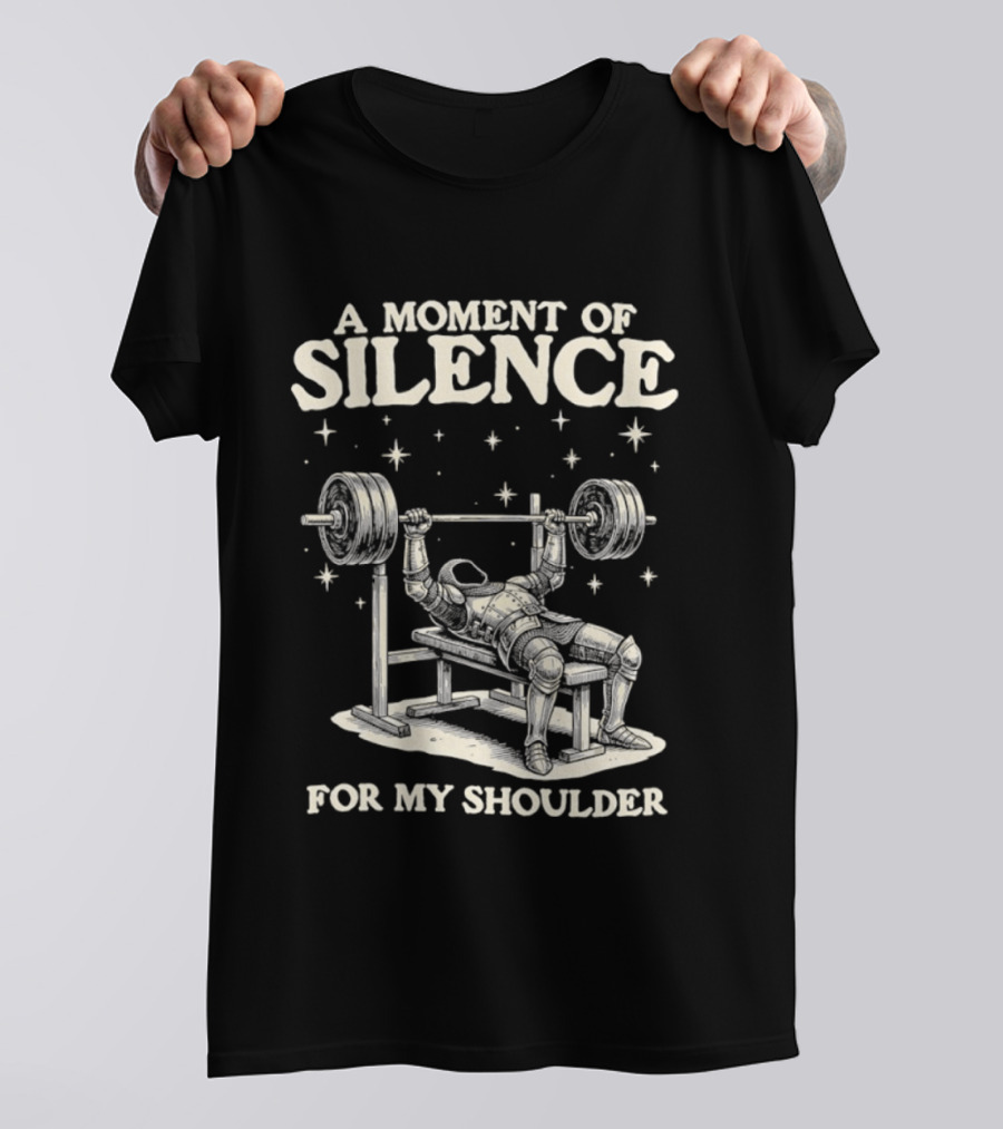 A Moment Of Silence For My Shoulder Weightlifting Bench Press Humor T-Shirt