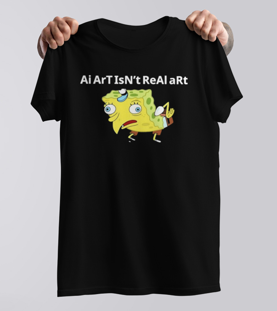 Ai ArT IsN't ReAl ARt Mocking Meme T-Shirt