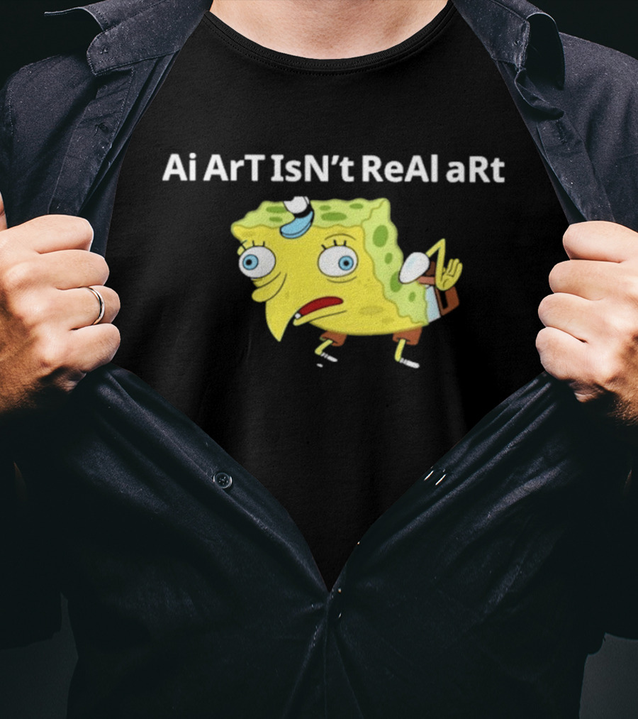 Ai ArT IsN't ReAl ARt Mocking Meme T-Shirt