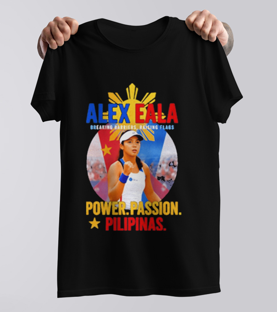 Alex Eala Breaking Barriers Raising Flags Power Passion Pilipinas T-Shirt
