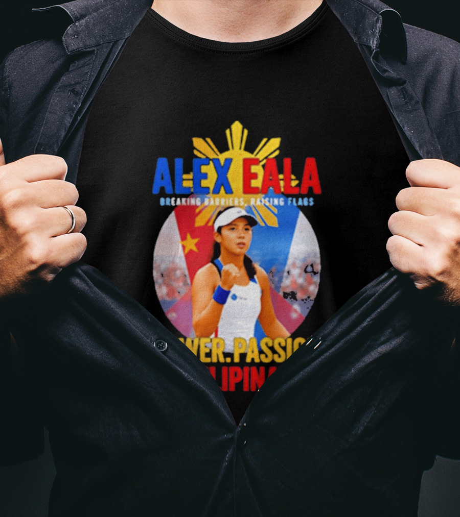 Alex Eala Breaking Barriers Raising Flags Power Passion Pilipinas T-Shirt