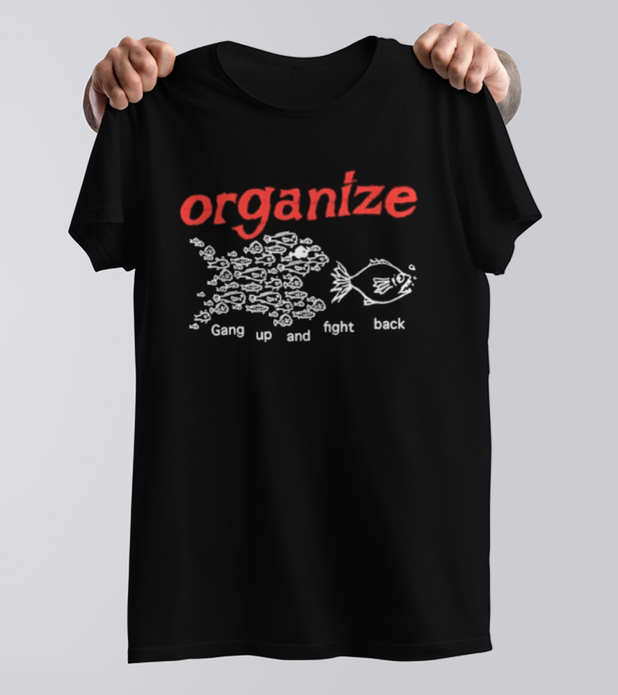 Organize Gang Up And Fight Back Fish Activism T-Shirt