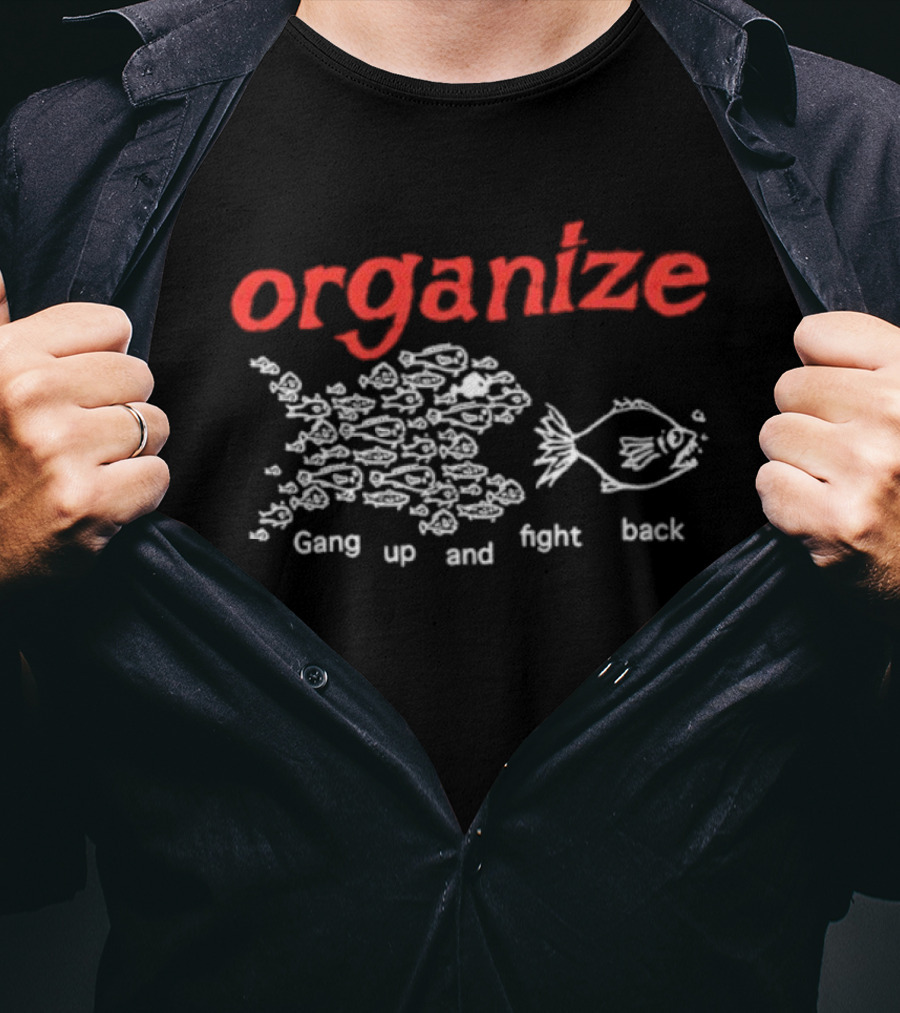 Organize Gang Up And Fight Back Fish Activism T-Shirt