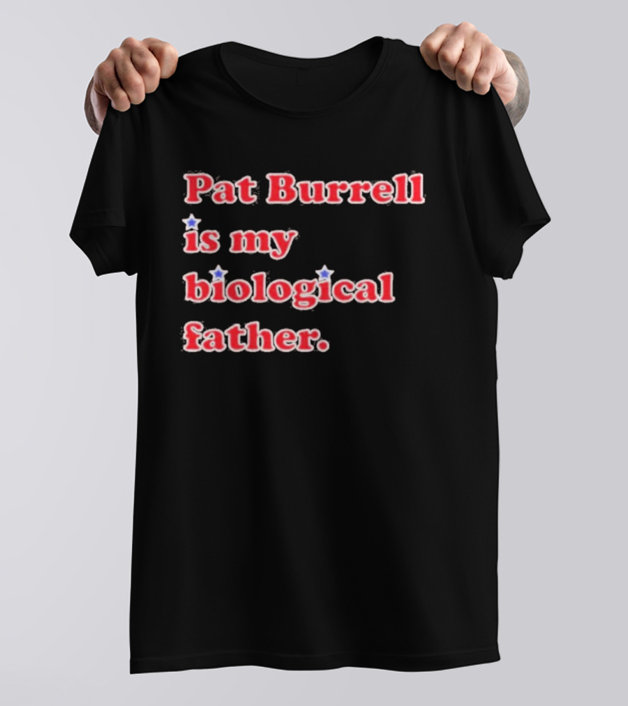 Pat Burrell Is My Biological Father T-Shirt