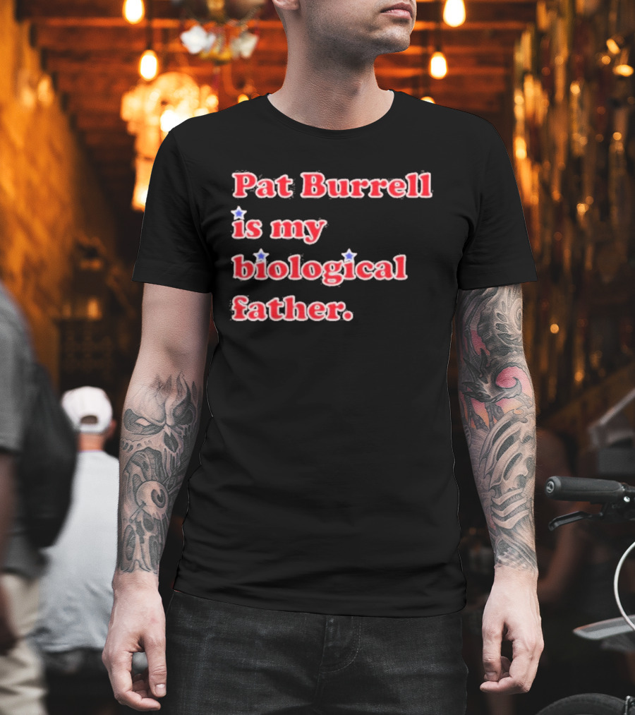 Pat Burrell Is My Biological Father T-Shirt
