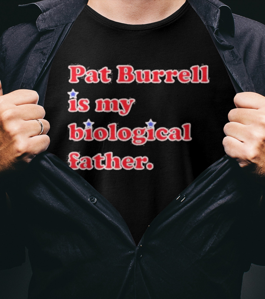 Pat Burrell Is My Biological Father T-Shirt