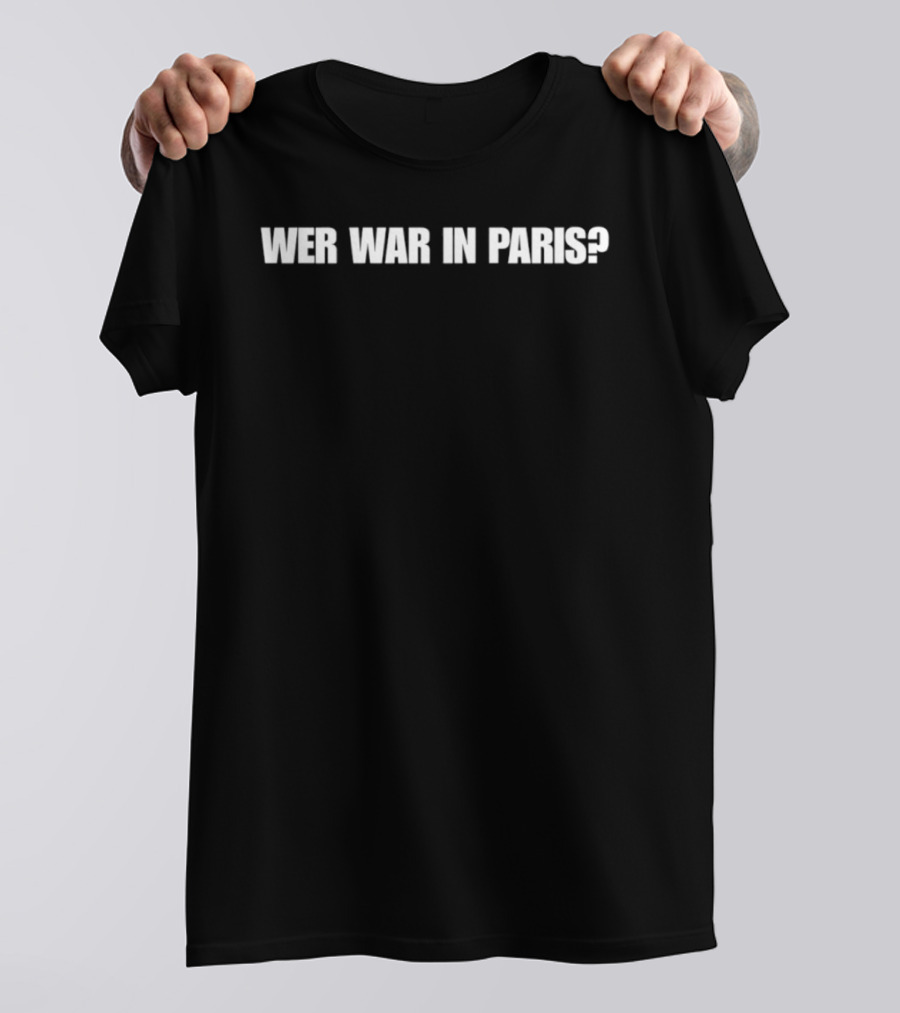 Wer War In Paris Text Phrase T-Shirt
