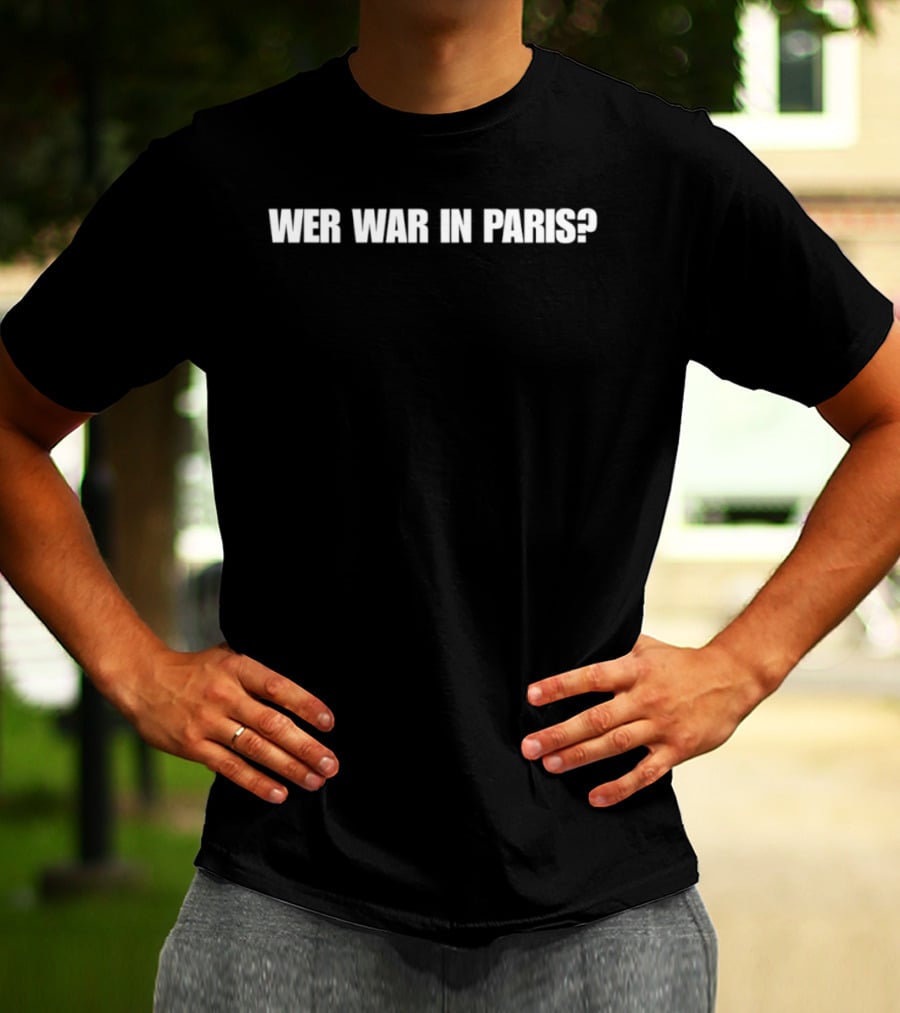 Wer War In Paris Text Phrase T-Shirt