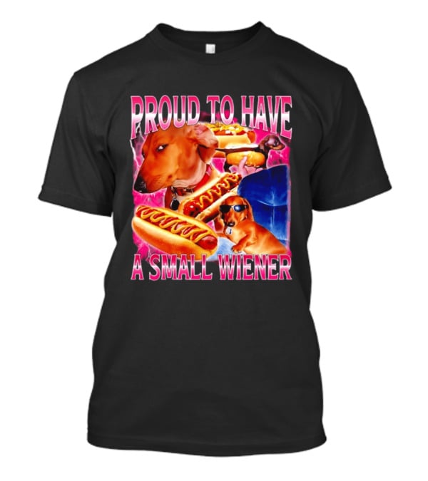 Proud To Have A Small Wiener Dachshund Hot Dog Humor T-Shirt