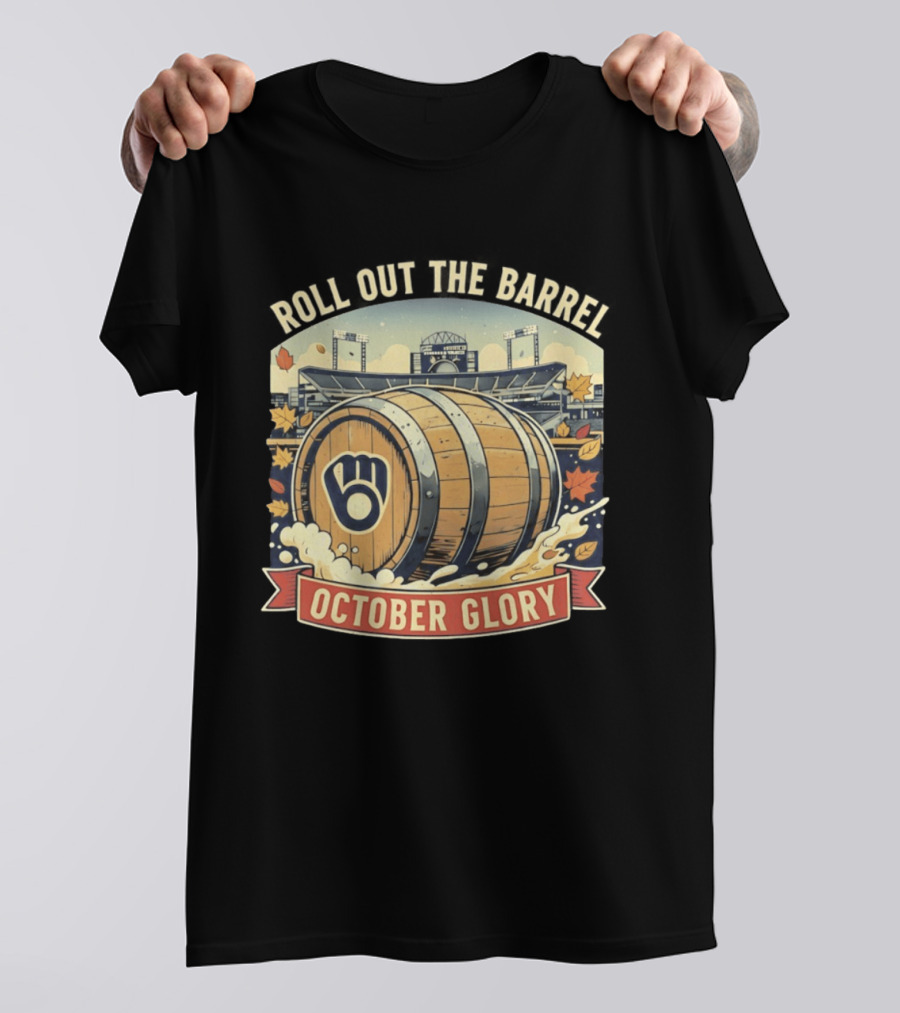 Roll Out The Barrel Milwaukee Brewers October Glory T-Shirt