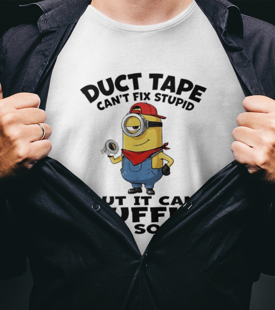Duct Tape Can't Fix Stupid Minions Muffle The Sound T-Shirt