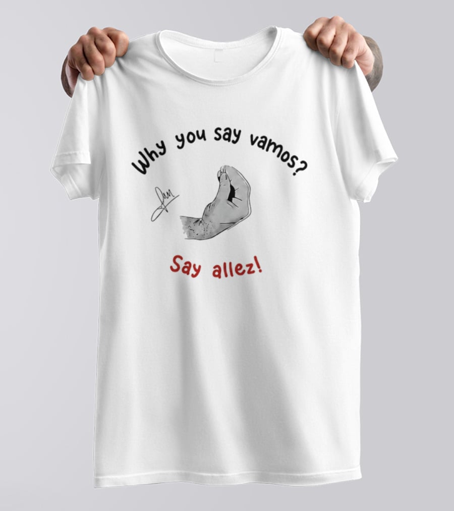 Why You Say Vamos Say Allez Tennis Motivational Phrase With Hand Gesture T-Shirt