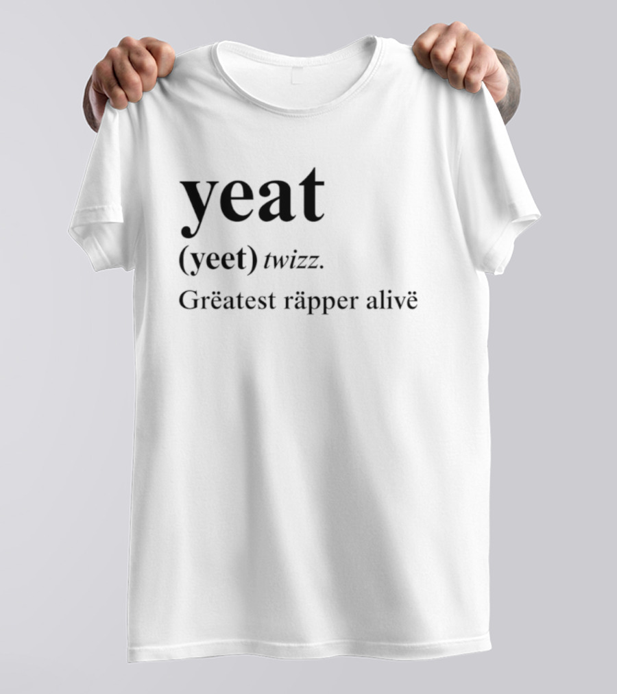 Yeat Yeet Twizz Greatest Rapper Alive T-Shirt