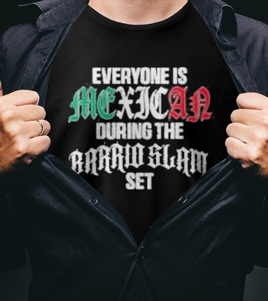 Everyone Is Mexican During The Barrio Slam Set T-Shirt