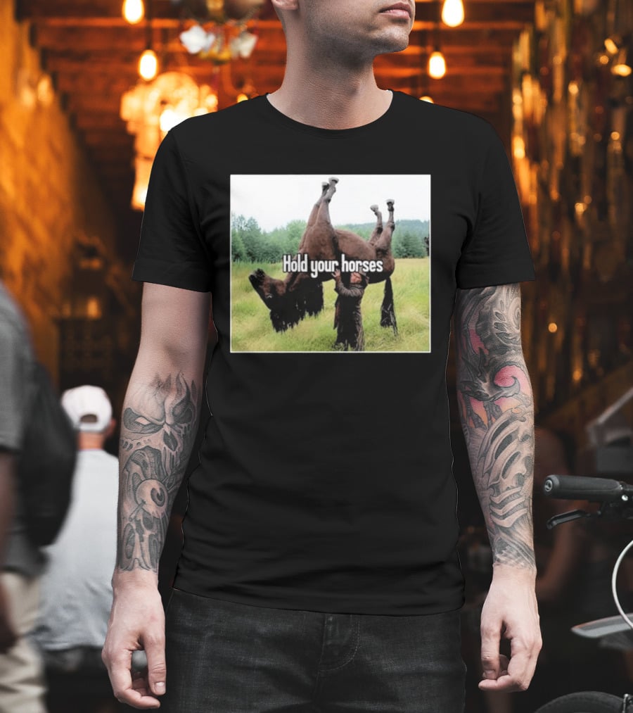 Hold Your Horses Humor With Upside Down Horse T-Shirt