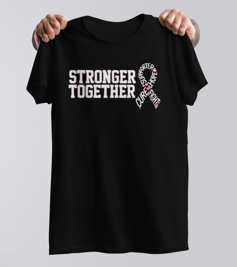 Stronger Together Breast Cancer Awareness Supporter Cure Fight Hope T-Shirt