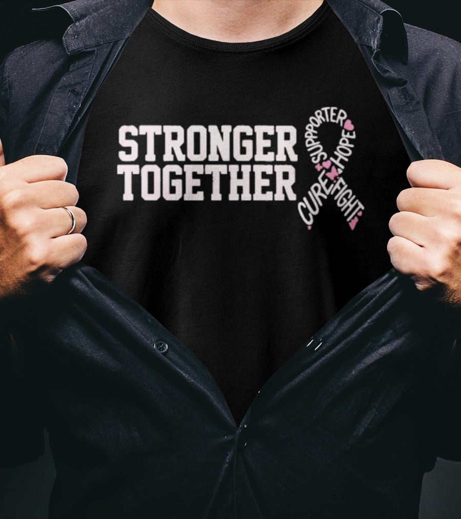 Stronger Together Breast Cancer Awareness Supporter Cure Fight Hope T-Shirt