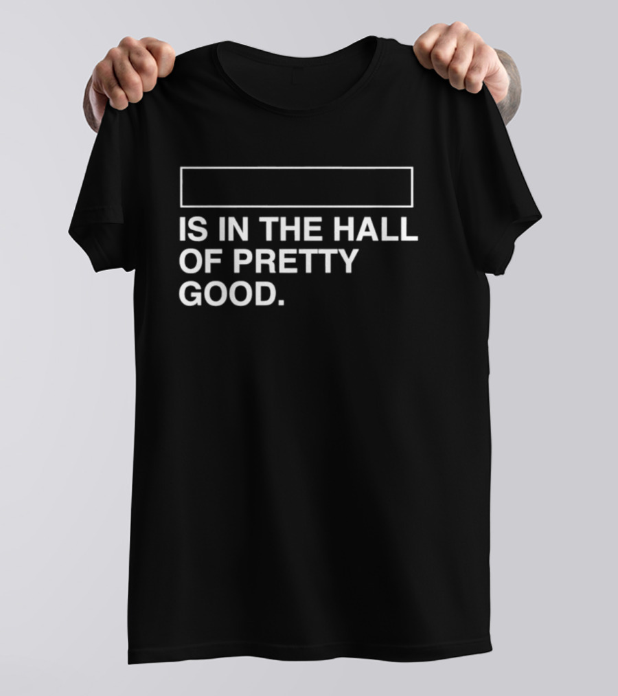 Is In The Hall Of Pretty Good 2026 T-Shirt