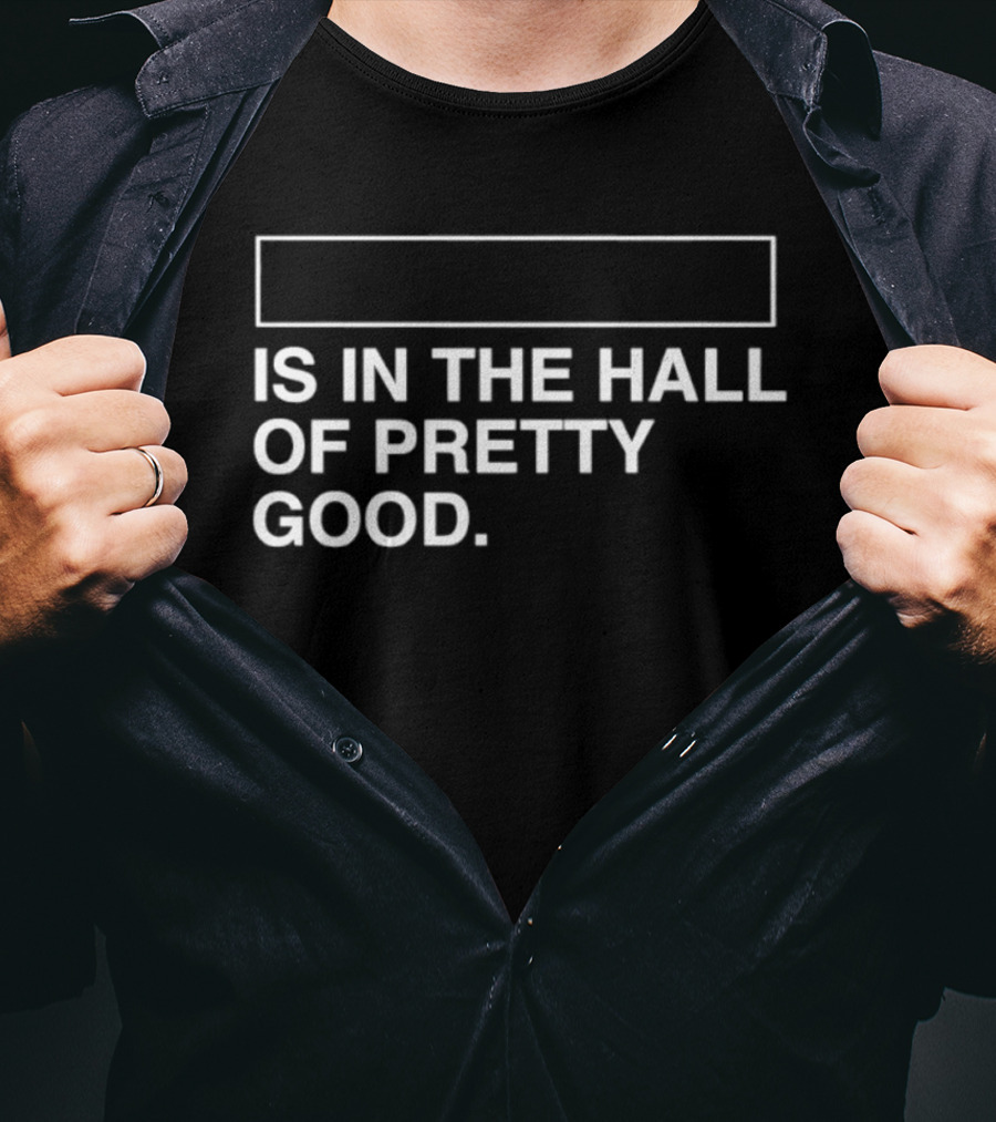 Is In The Hall Of Pretty Good 2026 T-Shirt