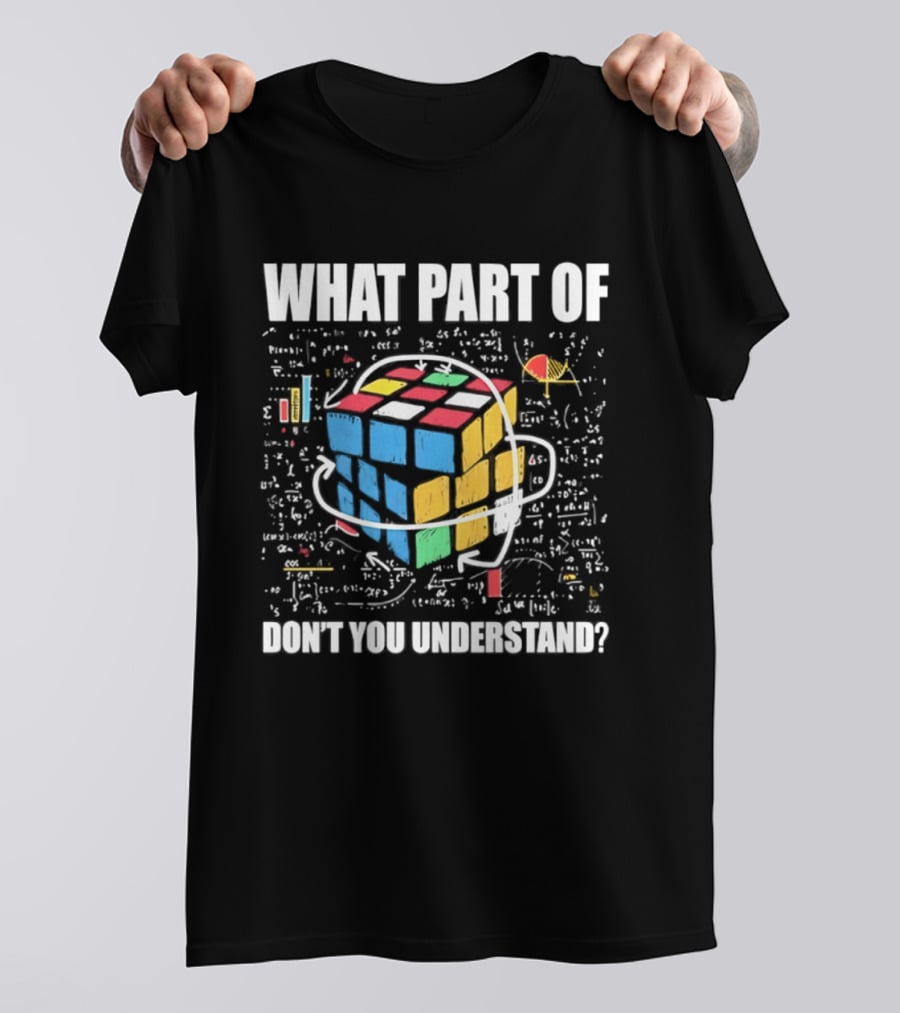 What Part Of Cube Math Don't You Understand T-Shirt