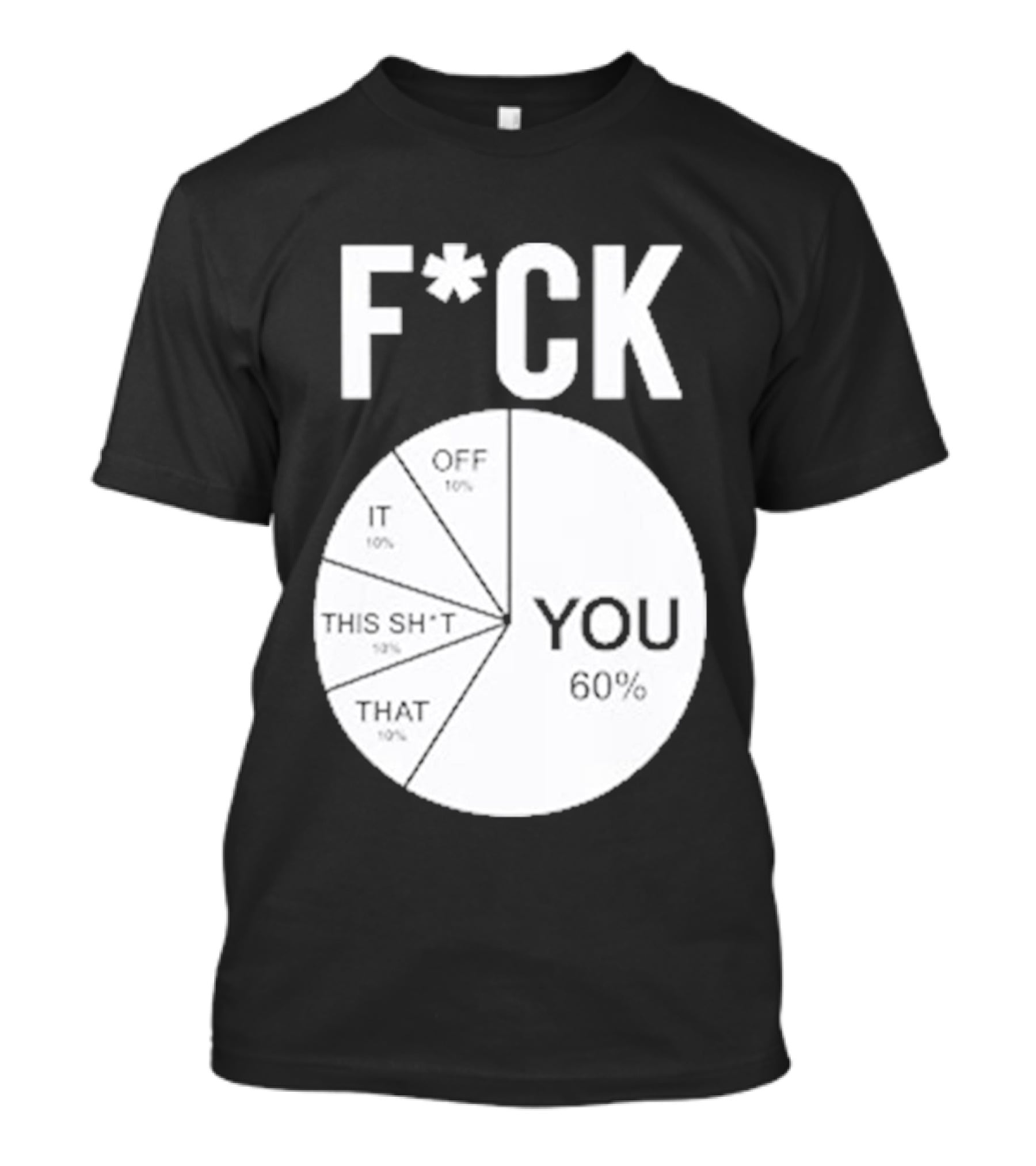 F*CK You Pie Chart 60 Percent T-Shirt
