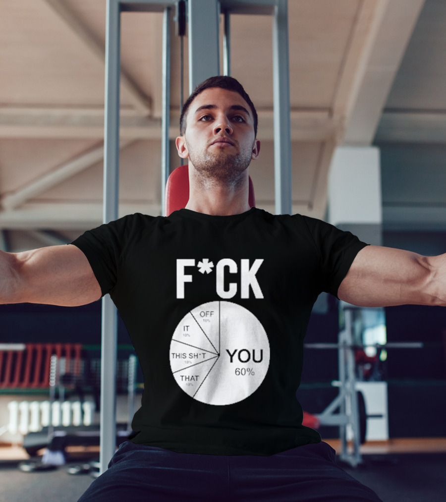 F*CK You Pie Chart 60 Percent T-Shirt