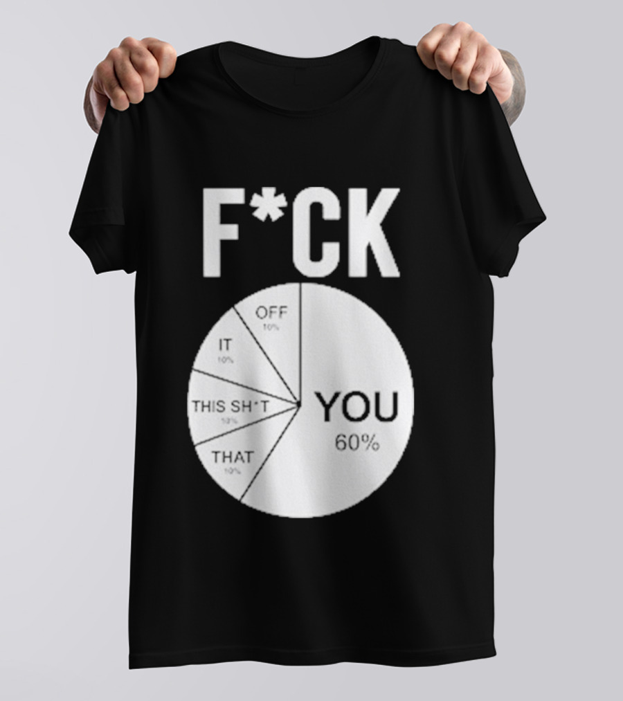F*CK You Pie Chart 60 Percent T-Shirt