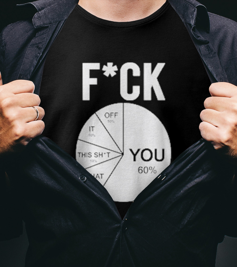 F*CK You Pie Chart 60 Percent T-Shirt