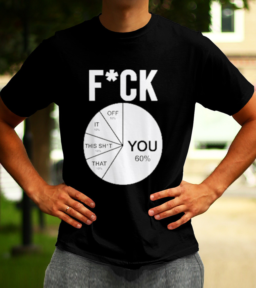 F*CK You Pie Chart 60 Percent T-Shirt