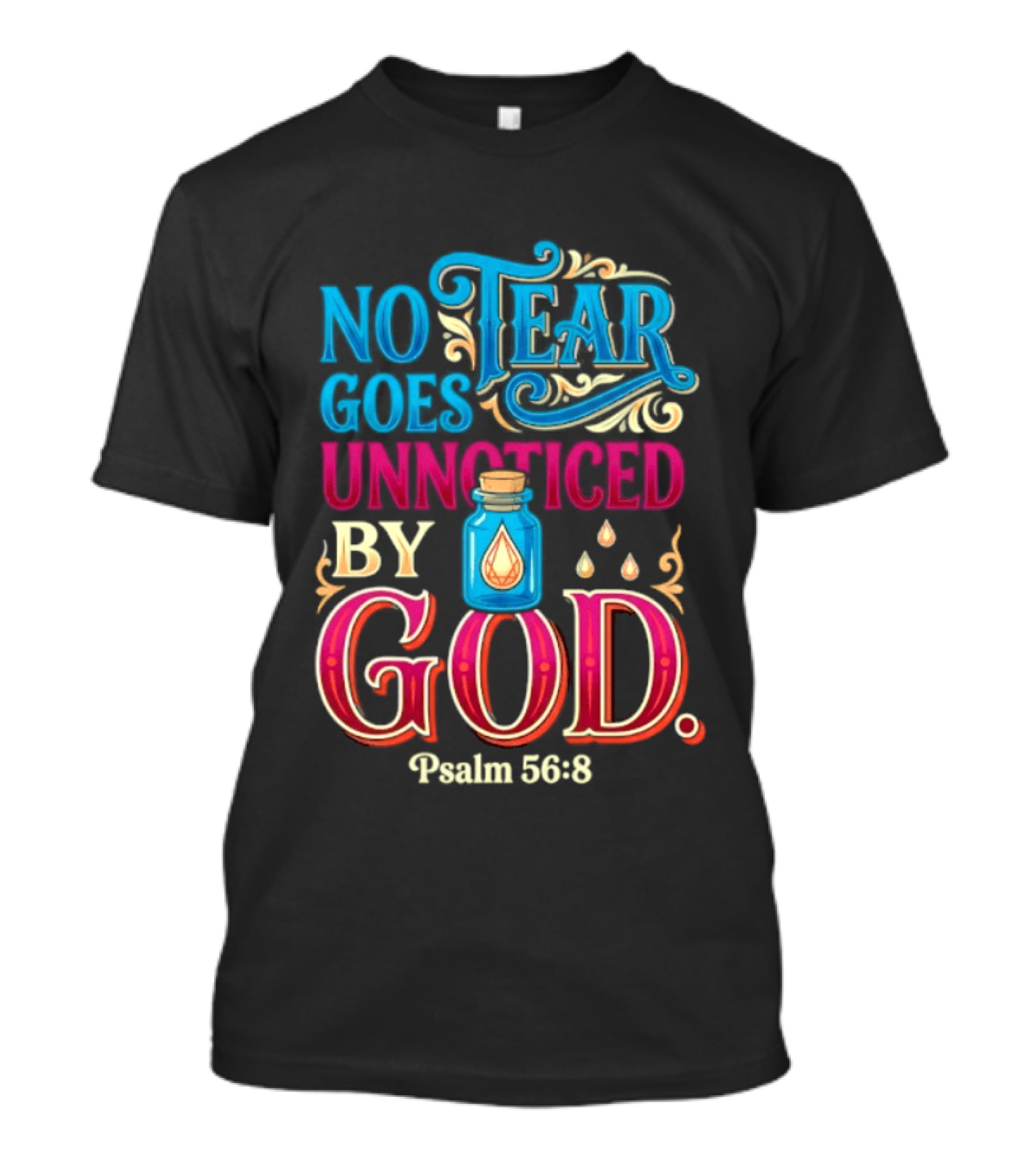 No Tear Goes Unnoticed By God Psalm 56 8 Inspirational Scripture With Tears In Bottle T-Shirt