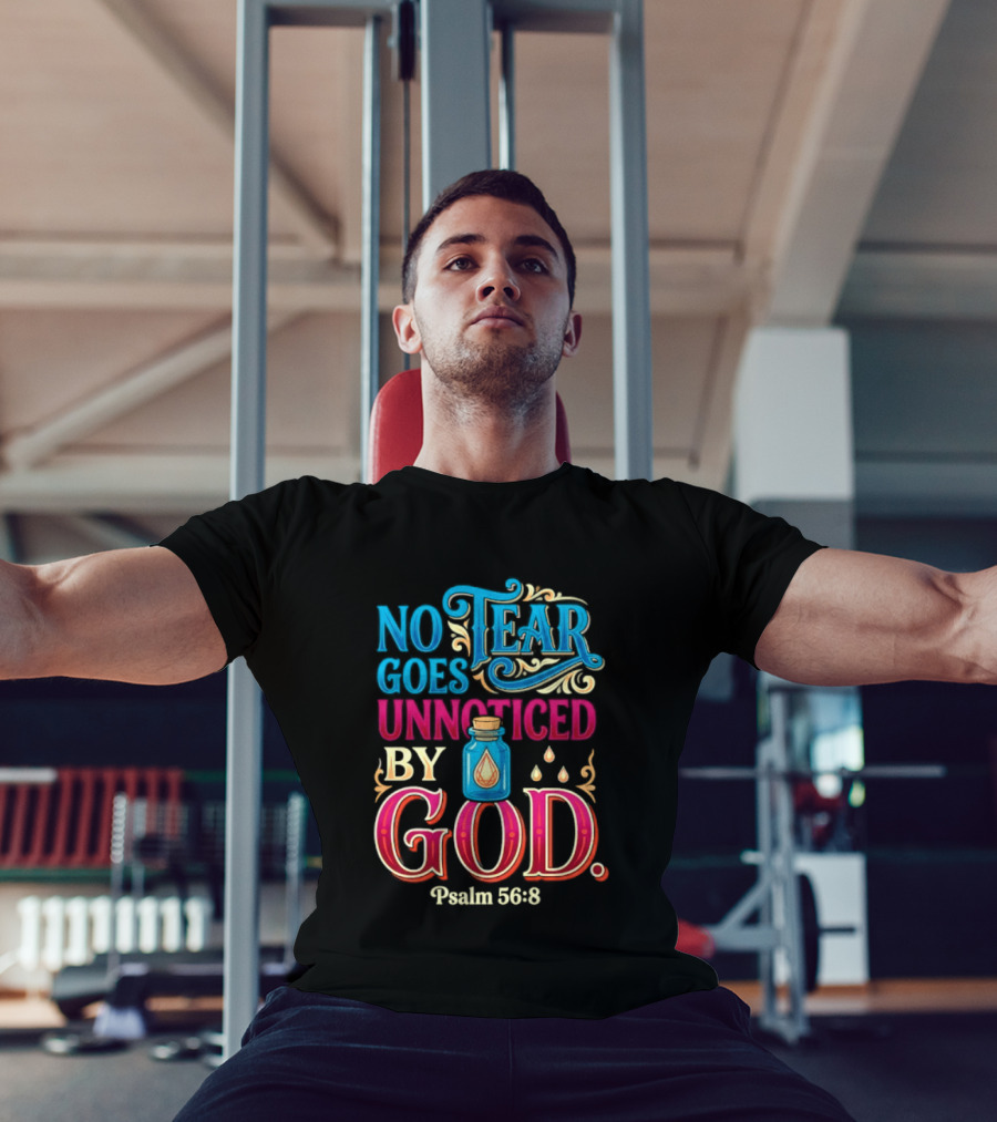 No Tear Goes Unnoticed By God Psalm 56 8 Inspirational Scripture With Tears In Bottle T-Shirt