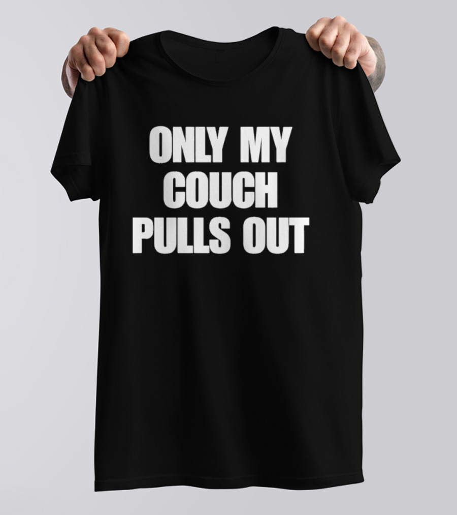 Only My Couch Pulls Out T-Shirt