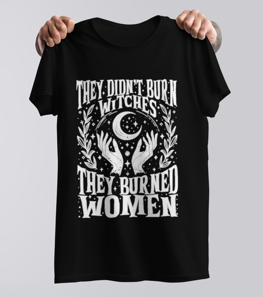 They Didn't Burn Witches They Burned Women Crescent Moon Hands Wreath T-Shirt