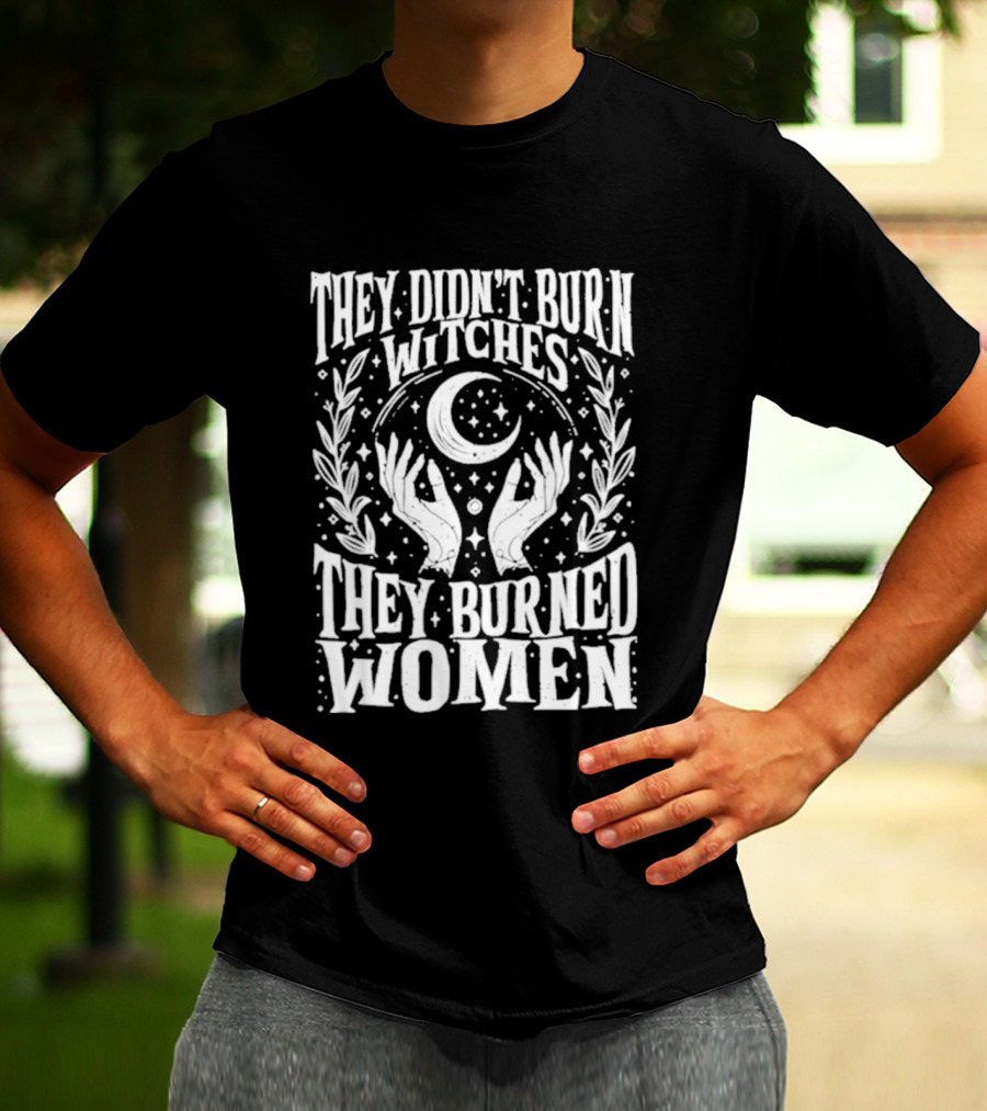 They Didn't Burn Witches They Burned Women Crescent Moon Hands Wreath T-Shirt
