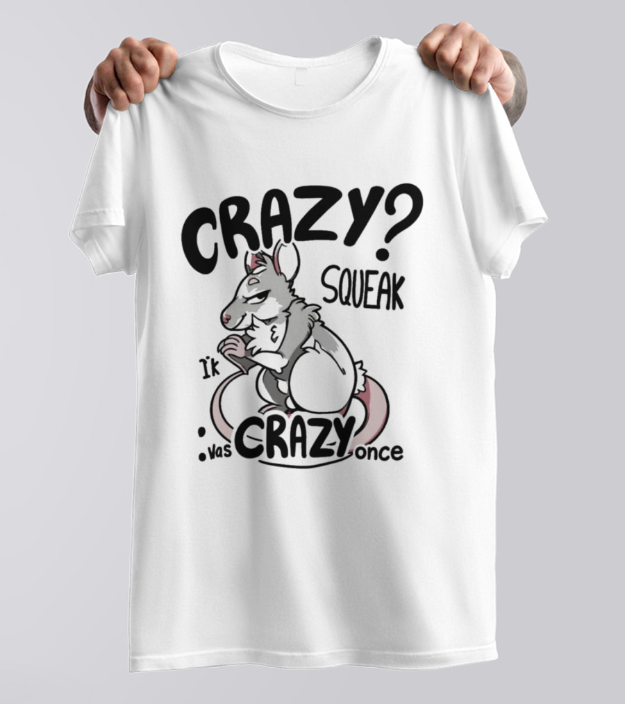 CRAZY? SQUEAK It Was Crazy Once T-Shirt