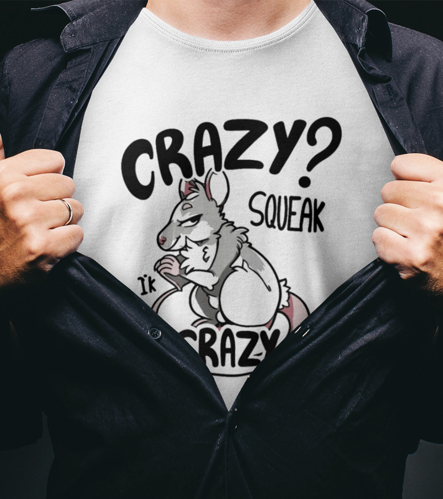 CRAZY? SQUEAK It Was Crazy Once T-Shirt