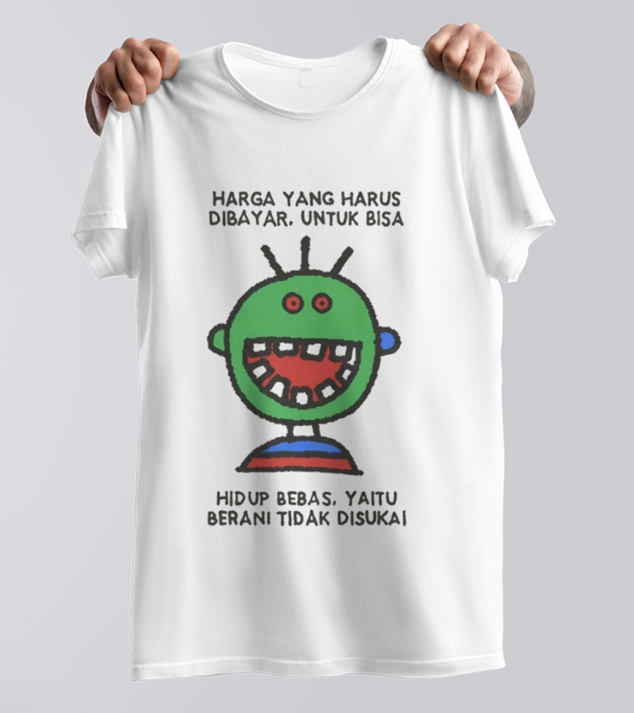 Harga Yang Harus Dibayar Untuk Hidup Bebas Yaitu Berani Tidak Disukai T-Shirt