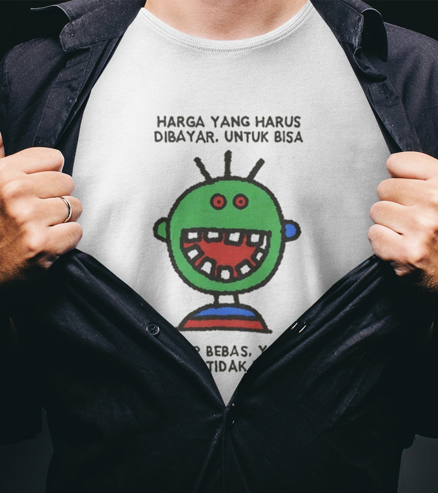 Harga Yang Harus Dibayar Untuk Hidup Bebas Yaitu Berani Tidak Disukai T-Shirt
