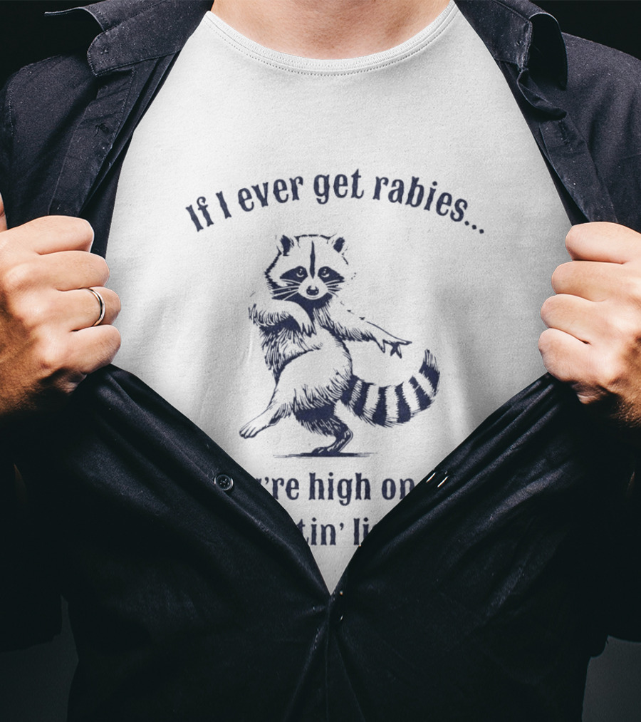 If I Ever Get Rabies You're High On My Bitin' List Raccoon T-Shirt
