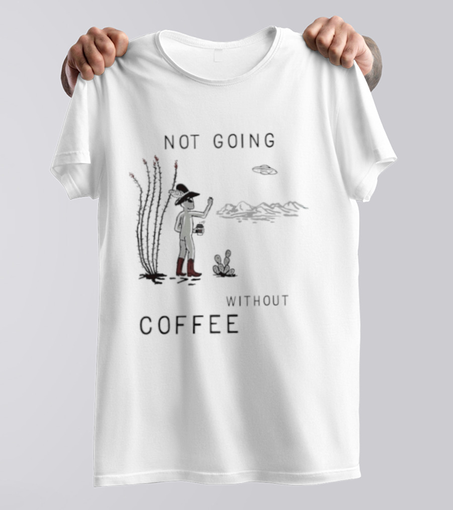 Not Going Without Coffee Alien Cowboy Desert Scene UFO T-Shirt