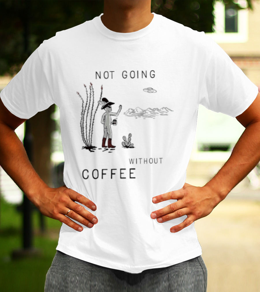 Not Going Without Coffee Alien Cowboy Desert Scene UFO T-Shirt