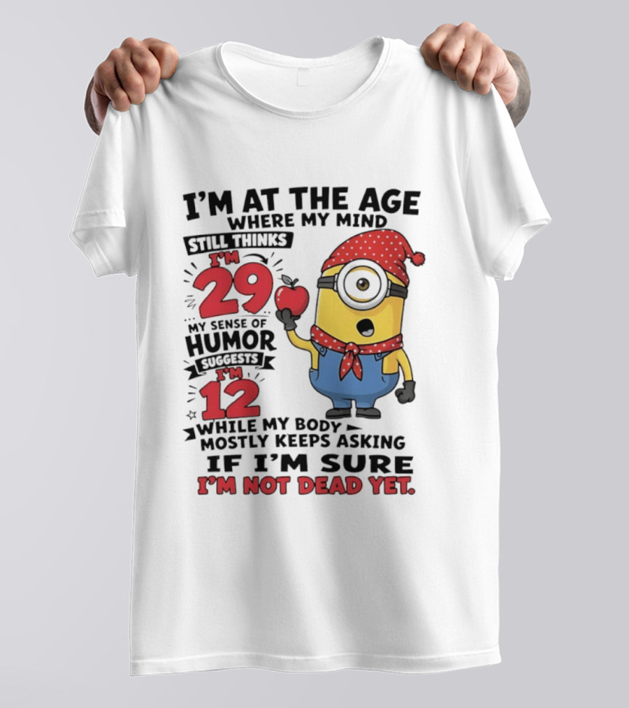 I'm 29 I'm 12 I'm Not Dead Yet Minion Humor T-Shirt