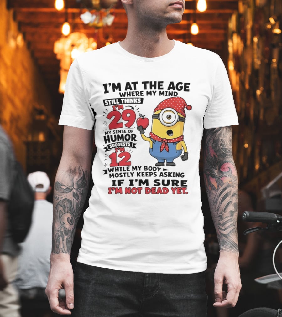 I'm 29 I'm 12 I'm Not Dead Yet Minion Humor T-Shirt