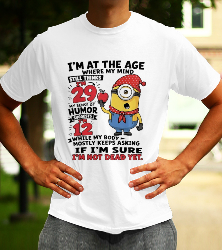 I'm 29 I'm 12 I'm Not Dead Yet Minion Humor T-Shirt