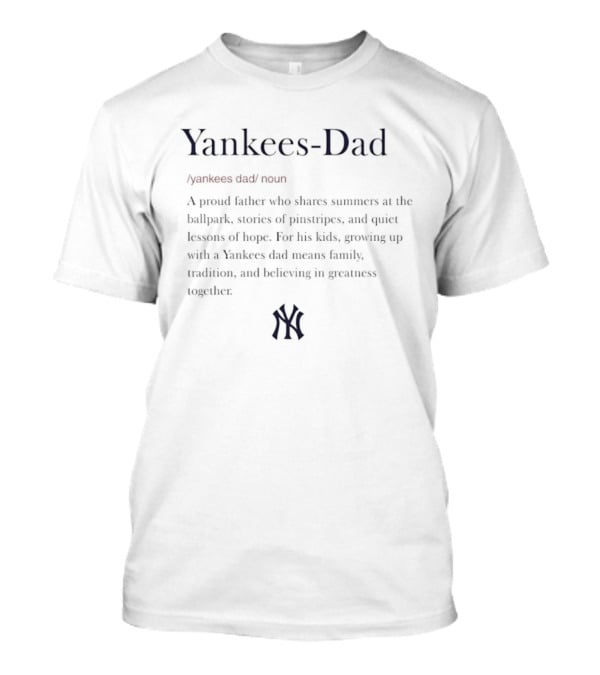 Yankees Dad Definition Proud Father Shares Summers Ballpark Family Tradition Team Spirit T-Shirt