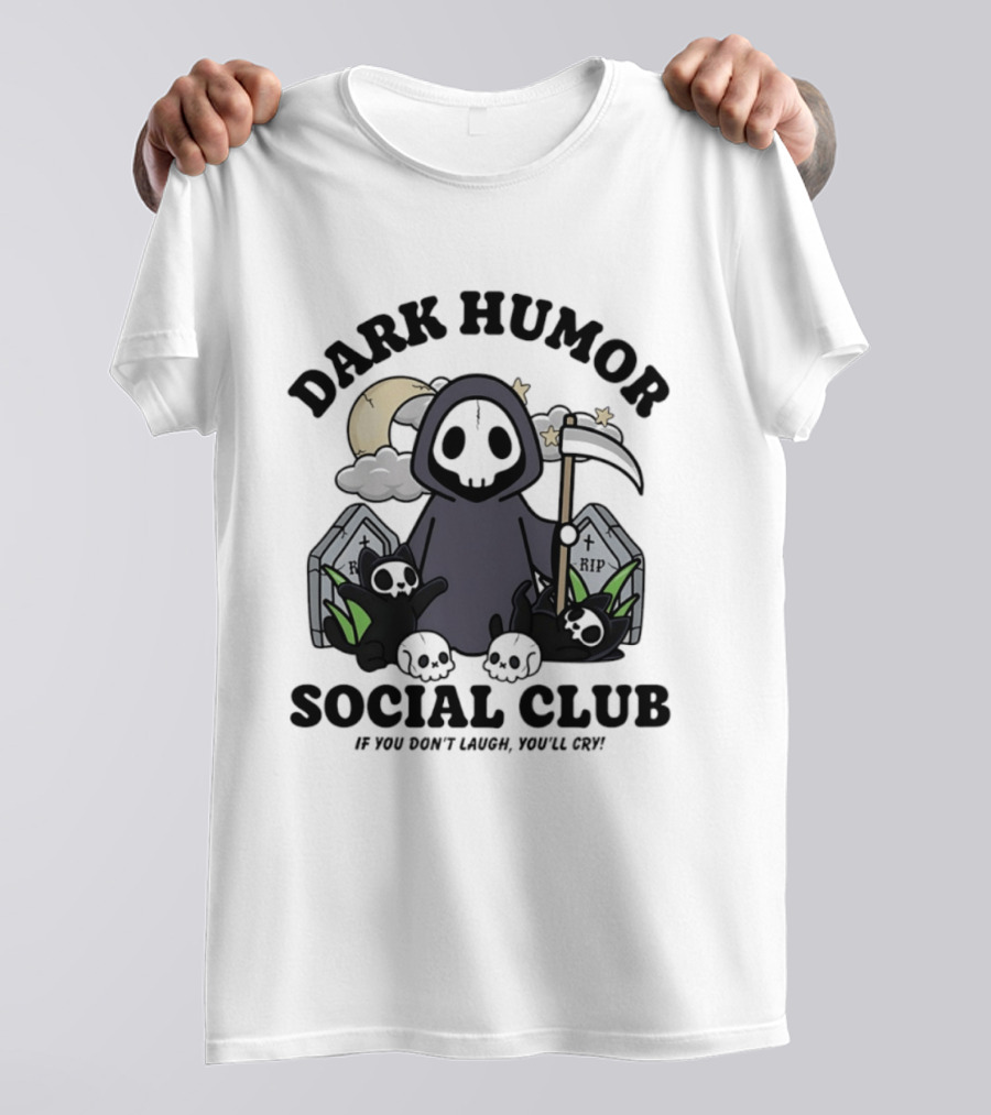 Dark Humor Social Club Grim Reaper If You Don't Laugh You'll Cry RIP Tombstone T-Shirt