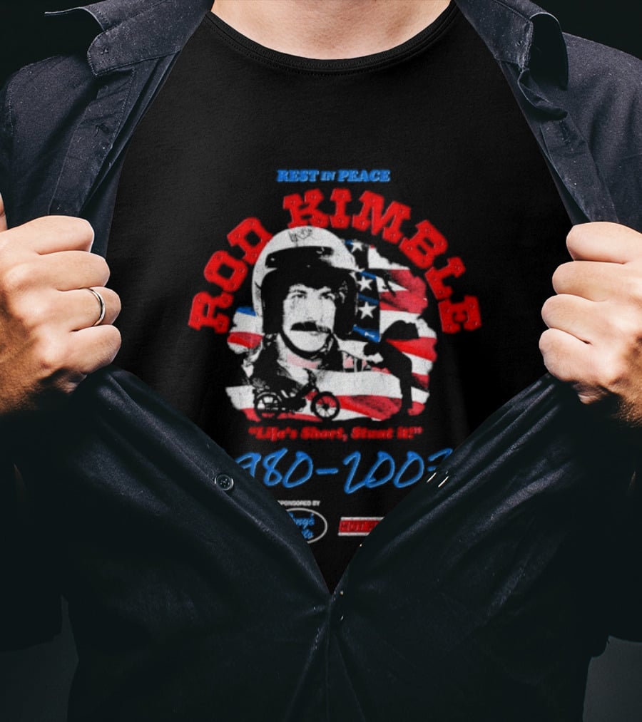 Rest In Peace Rod Kimble Life's Short Stunt It 1980 2007 America Stars And Stripes T-Shirt